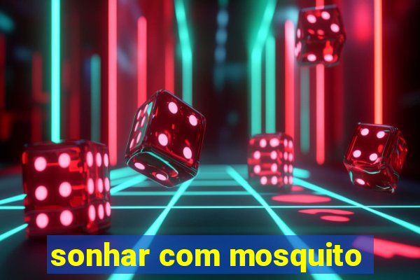 sonhar com mosquito